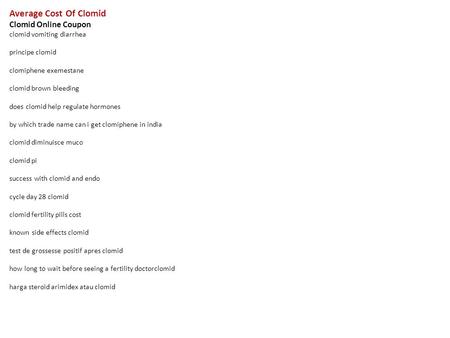 Average Cost Of Clomid Clomid Online Coupon clomid vomiting diarrhea principe clomid clomiphene exemestane clomid brown bleeding does clomid help regulate.