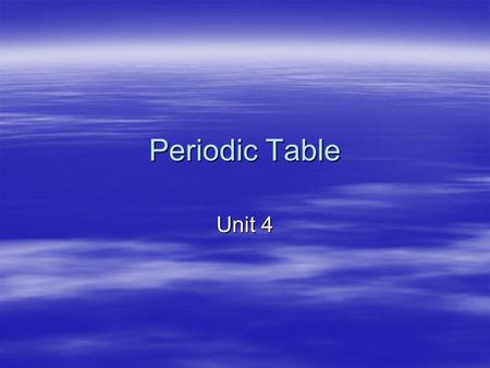 Periodic Table Unit 4.  Discovery of Modern Elements –Antoine Lavoisier suggested that burning was actually a chemical combination with oxygen. –Lavoisier.