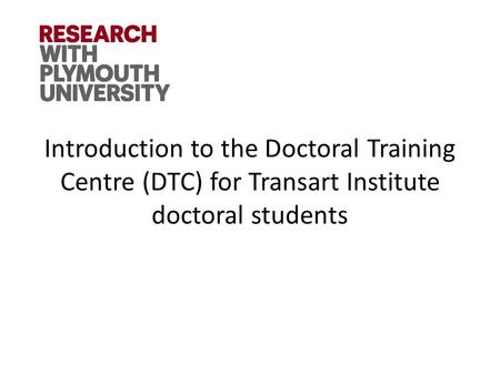 Introduction to the Doctoral Training Centre (DTC) for Transart Institute doctoral students.