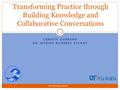 CHRISTY GABBARD DR. MARISA RAMIREZ STUKEY Transforming Practice through Building Knowledge and Collaborative Conversations www.pkyonge.ufl.edu.