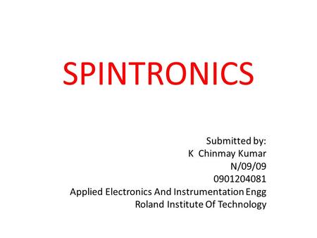 SPINTRONICS Submitted by: K Chinmay Kumar N/09/