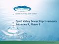 Www.emwd.org 1 EASTERN MUNICIPAL WATER DISTRICT Quail Valley Sewer Improvements Sub-Area 9, Phase 1 Joe Mouawad, P.E. Sr. Director of Engineering October.