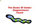 The Books Of Umber Happenstance Found. Happenstance Found Happenstance woke up in a cave with a blindfold over his eyes.He had no idea who he was or where.