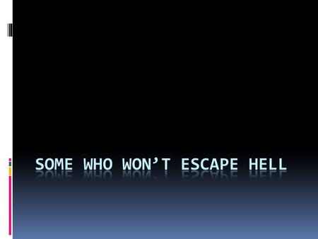 Matthew 23:33 Serpents, brood of vipers! How can you escape the condemnation of hell?  Luke 19:10 for the Son of Man has come to seek and to save that.