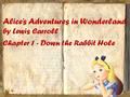 Alice’s Adventures in Wonderland by Lewis Carroll Chapter 1 - Down the Rabbit Hole.