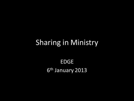 Sharing in Ministry EDGE 6 th January 2013. Happy New Year, Melbourne.