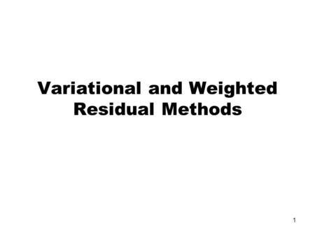 1 Variational and Weighted Residual Methods. 2 Introduction The Finite Element method can be used to solve various problems, including: Steady-state field.