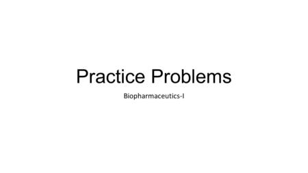 Practice Problems Biopharmaceutics-I.