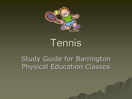 Tennis Study Guide for Barrington Physical Education Classes.