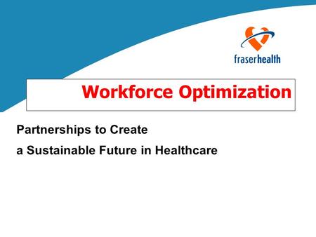 Workforce Optimization Partnerships to Create a Sustainable Future in Healthcare.