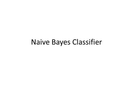 Naive Bayes Classifier. REVIEW: Bayesian Methods Our focus this lecture: – Learning and classification methods based on probability theory. Bayes theorem.