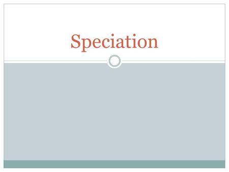 Speciation. Learning objective SWBAT: Describe and identify the various types of reproductive isolation necessary for the formation of new species according.