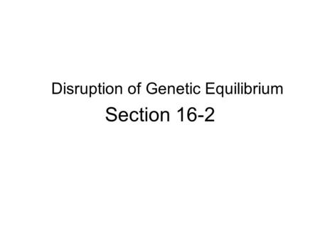 Disruption of Genetic Equilibrium Section 16-2. Mutation A mutation is a change in the nucleotide- base sequence a DNA molecule.