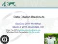 Data Citation Breakouts GeoData 2011 Workshop March 3, 2011, Broomfield, CO Peter Fox (RPI)  Tetherless.