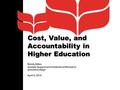 Cost, Value, and Accountability in Higher Education Randy Stiles Analytic Support and Institutional Research Grinnell College April 8, 2016.