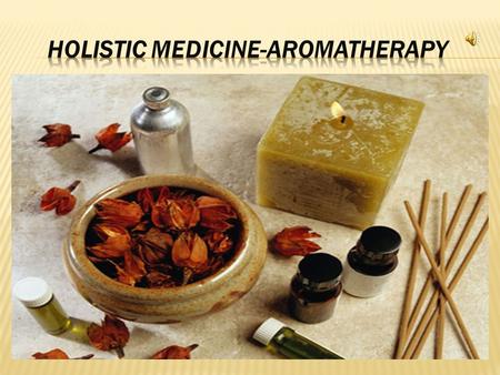 Holistic Medicine-Aromatherapy