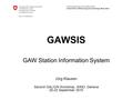 Federal Department of Home Affairs FDHA Federal Office of Meteorology and Climatology MeteoSwiss GAWSIS Jörg Klausen Second GALION Workshop, WMO, Geneva.