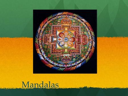 Mandalas. What is a Mandala? Originated in Tibet 2000 years ago Tibetans use it to calm themselves and think about the meaning of life Carefully illustrated.