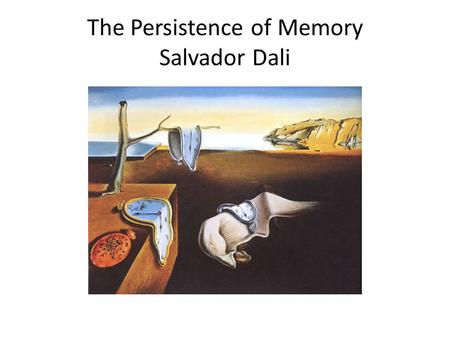 The Persistence of Memory Salvador Dali. Salvador Dali 1904-1989 Salvador Dali was a Spanish surrealist painter, born in Catalonia, Spain. His talents.