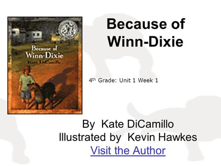 By Kate DiCamillo Illustrated by Kevin Hawkes Visit the Author