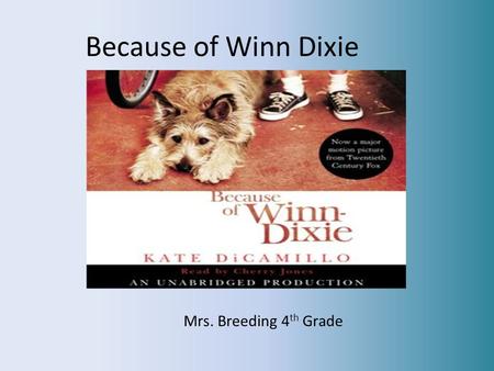 Because of Winn Dixie Mrs. Breeding 4 th Grade. Genre Realistic Fiction -Made-up story that could have happened in real life.