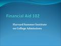 Harvard Summer Institute on College Admissions. F. Duane Quinn Financial Aid Specialist