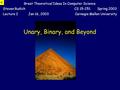 Unary, Binary, and Beyond Great Theoretical Ideas In Computer Science Steven RudichCS 15-251 Spring 2003 Lecture 2Jan 16, 2003Carnegie Mellon University.