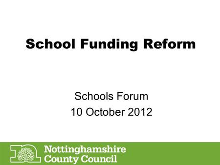 School Funding Reform Schools Forum 10 October 2012.