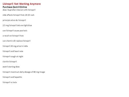 Lisinopril Not Working Anymore Purchase Zestril Online does ibuprofen interact with lisinopril side effects lisinopril hctz 20 25 rash principio ativo.