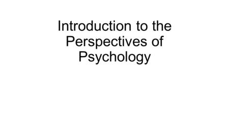 Introduction to the Perspectives of Psychology