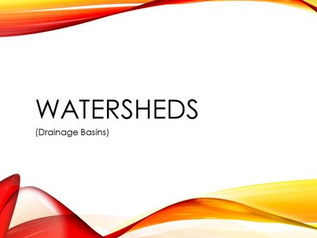 WATERSHEDS (Drainage Basins). WHAT IS A WATERSHED? A watershed, or drainage basin includes all of the land that drains into a river or bay either directly.