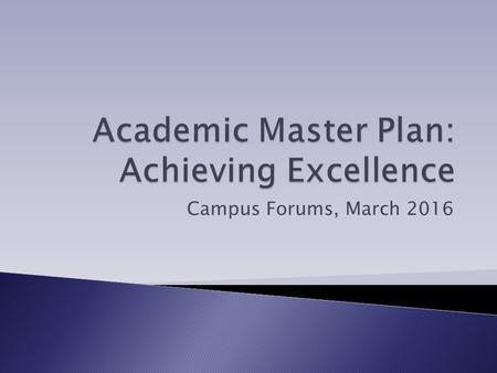 Campus Forums, March 2016.  Academic Master Plan (AMP) is a “best practice” and a requirement of Middle States, MHEC, and MC2020.  The AMP will provide.