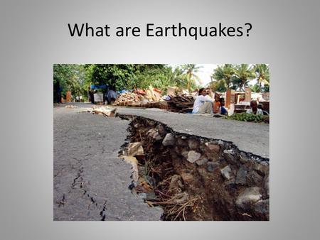 What are Earthquakes?. Earthquakes Sudden release of energy in the crust – Tremors – small shaking of the crust Today’s earthquakes – About 2 Earthquakes.