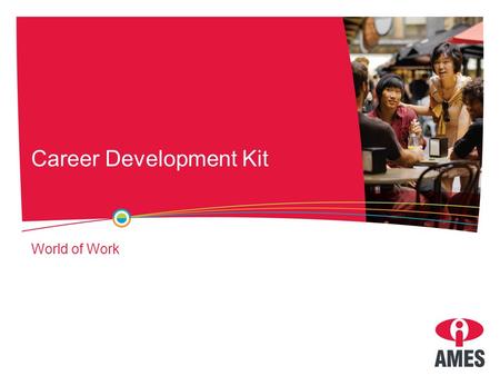 Career Development Kit World of Work. What is the world of work? Job: a position in which you perform tasks for payment. Occupation: a group of similar.