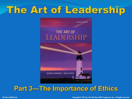 Part 3—The Importance of Ethics McGraw-Hill/Irwin Copyright © 2012 by The McGraw-Hill Companies, Inc. All rights reserved.