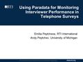 Www.rti.org RTI International is a registered trademark and a trade name of Research Triangle Institute. Using Paradata for Monitoring Interviewer Performance.