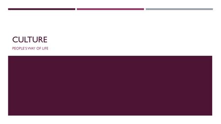 CULTURE PEOPLE’S WAY OF LIFE. CULTURE  Culture refers to people’s way of life.  Includes how people meet their basic needs for food and shelter  Includes.