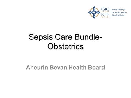 Sepsis Care Bundle- Obstetrics Aneurin Bevan Health Board.