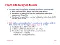 CompSci 100 20.1 From bits to bytes to ints  At some level everything is stored as either a zero or a one  A bit is a binary digit a byte is a binary.