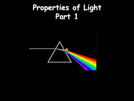 Properties of Light Part 1 Properties of Light Properties of Light Light travels in straight lines: Laser.