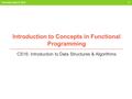 Introduction to Concepts in Functional Programming CS16: Introduction to Data Structures & Algorithms Thursday, April 9, 2015 1.