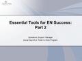 Essential Tools for EN Success: Part 2 1 Operations Support Manager Social Security’s Ticket to Work Program.