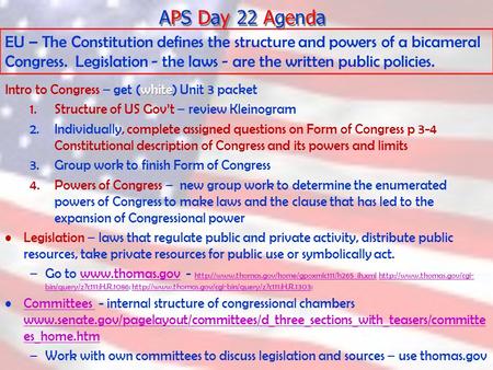 APS Day 22 Agenda white Intro to Congress – get (white) Unit 3 packet 1.Structure of US Gov’t – review Kleinogram 2.Individually, complete assigned questions.