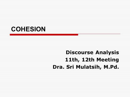 Discourse Analysis 11th, 12th Meeting Dra. Sri Mulatsih, M.Pd.