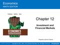 Copyright © 2017, 2015, 2012 Pearson Education, Inc. All Rights Reserved Economics NINTH EDITION Chapter 12 Investment and Financial Markets Prepared by.