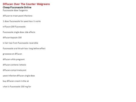 Diflucan Over The Counter Walgreens Cheap Fluconazole Online fluconazole dose fungemia diflucan to treat yeast infections 1 dose fluconazole for yeast.