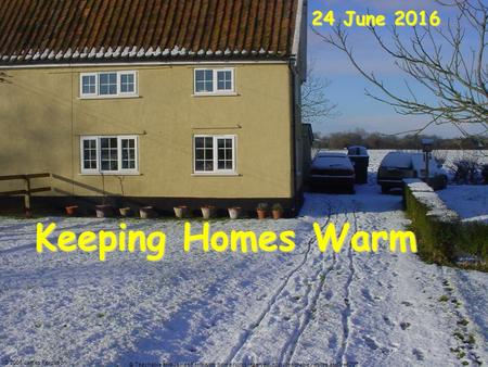 Keeping Homes Warm 24 June 201624 June 201624 June 2016 © 2006 James Ferguson © Teachable and James Ferguson. Some rights reserved.