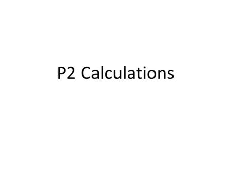 P2 Calculations. What is the acceleration of the bike ? 500 N 100 N Mass = 200kg F = m x a 400 = 200 x a 400 = a 200 2m/s 2 = a.