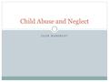 LEAH RABIDEAU Child Abuse and Neglect. The Facts A report of child abuse is made every 10 seconds 80% of children that die from abuse are under the age.