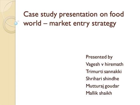 Case study presentation on food world – market entry strategy